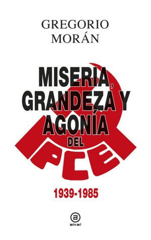 MISERIA, GRANDEZA Y AGONA DEL PARTIDO COMUNISTA DE ESPAA