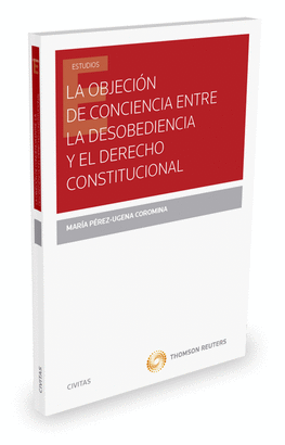 LA OBJECION DE CONCIENCIA ENTRE LA DESOBEDIENCIA Y EL DERECHO CON