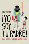 YO SOY TU PADRE! CMO LLEVAR A TUS HIJOS AL LADO OSCURO