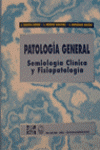 PATOLOGIA GENERAL SEMIOLOGIA CLINICA Y FISIOPATOLOGIA