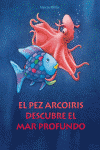 PEZ ARCOIRIS DESCUBRE EL MAR PROFUNDO, EL