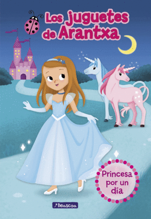 PRINCESA POR UN D�A (LOS JUGUETES DE ARANTXA 2)
