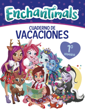 CUADERNO VACACIONES ENCHANTIMALS 1 PRIMARIA