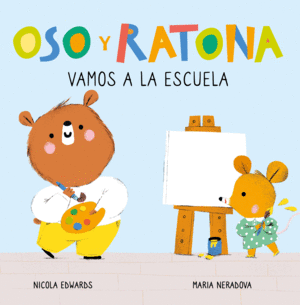 VAMOS A LA ESCUELA (OSO Y RATONA. PEQUE�A MANITAS)
