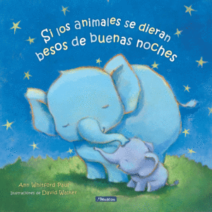 SI LOS ANIMALES SE DIERAN BESOS DE BUENAS NOCHES. PAUL, ANN WHITFORD.  9788448860301