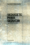 SEDUCETE PARA SEDUCIR