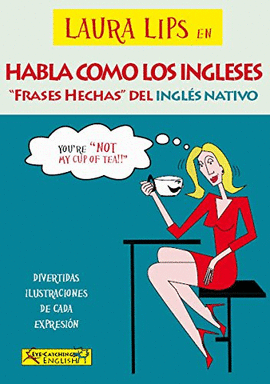 LAURA LIPS EN HABLA COMO LOS INGLESES. FRASES HECHAS DEL INGLES NATIVO