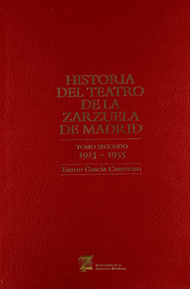 HISTORIA DEL TEATRO DE LA ZARZUELA MADRID 1913 1955 TOMO II