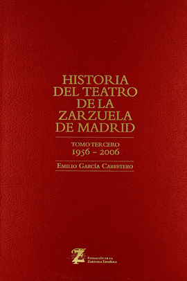 HISTORIA DEL TEATRO ZARZUELA MADRID 1956 2006 TOMO III
