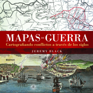 MAPAS DE GUERRA - CARTOGRAFIANDO CONFLICTOS A TRAV
