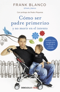 C�MO SER PADRE PRIMERIZO Y NO MORIR EN EL INTENTO