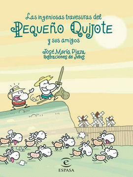 INGENIOSAS TRAVESURAS DEL PEQUE�O QUIJOTE Y SUS AMIGOS, LAS
