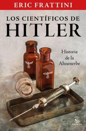 LOS CIENTFICOS DE HITLER. HISTORIA DE LA AHNENERBE