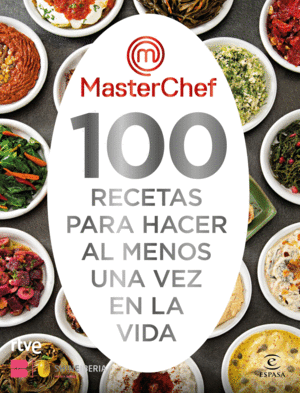 MASTERCHEF. 100 RECETAS PARA HACER AL MENOS UNA VEZ EN LA VIDA