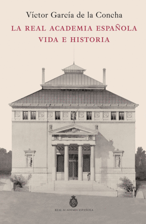 REAL ACADEMIA ESPAOLA, LA. VIDA E HISTORIA