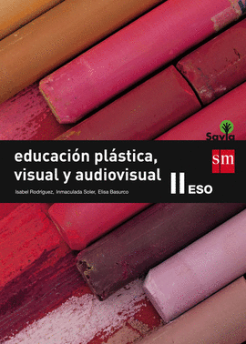 EDUCACI�N PL�STICA, VISUAL Y AUDIOVISUAL II. ESO. SAVIA