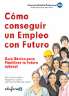 C�MO CONSEGUIR UN EMPLEO CON FUTURO. GU�A B�SICA  PARA PLANIFICAR TU FUTURO LABO