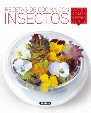 RECETAS DE COCINA CON INSECTOS, GASTRONOM�A SORPRENDENTE