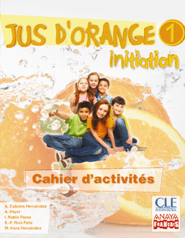 JUS D ' ORANGE 1. INITIATION. CAHIER D ' ACTIVITS.