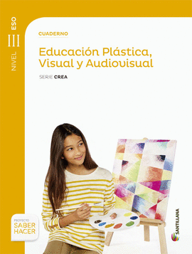 CUADERNO EDUCACION PLASTICA VISUAL Y AUDIOVISUAL SERIE CREA NIVEL III ESO SABER