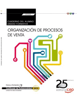 CUADERNO DEL ALUMNO. ORGANIZACI�N DE PROCESOS DE VENTA (TRANSVERSAL: UF0030). CE
