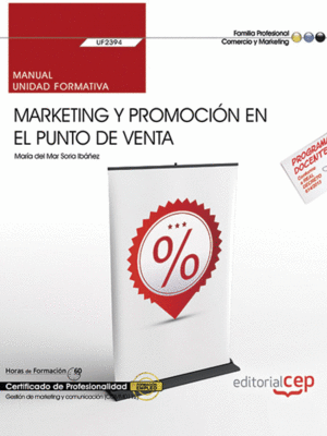 MANUAL. MARKETING Y PROMOCIN EN EL PUNTO DE VENTA (UF2394). CERTIFICADOS DE PRO