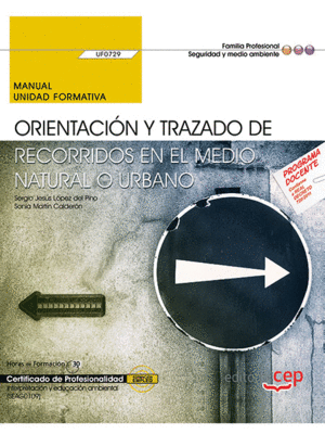 MANUAL. ORIENTACIN Y TRAZADO DE RECORRIDOS EN EL MEDIO NATURAL O URBANO (UF0729