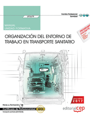 MANUAL. ORGANIZACI�N DEL ENTORNO DE TRABAJO EN TRANSPORTE SANITARIO (UF0679). CE