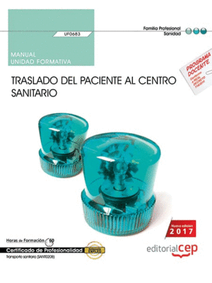 MANUAL. TRASLADO DEL PACIENTE AL CENTRO SANITARIO (UF0683). CERTIFICADOS DE PROF