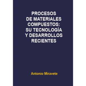 PROCESOS DE MATERIALES COMPUESTOS: SU TECNOLOGA Y DESARROLLOS RECIENTES