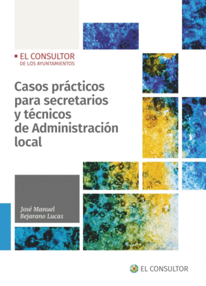 CASOS PR�CTICOS PARA SECRETARIOS Y T�CNICOS DE ADMINISTRACI�N LOC