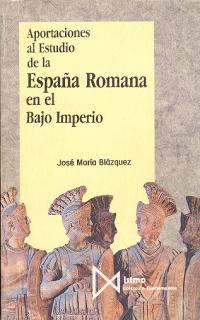 APORTACIONES AL ESTUDIO DE LA ESPA�A ROMANA EN EL BAJO IMPERIO