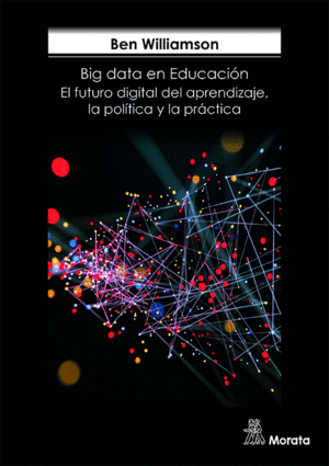 BIG DATA EN EDUCACI�N.  EL FUTURO DIGITAL DEL APRENDIZAJE, LA POL�TICA Y LA PR�C