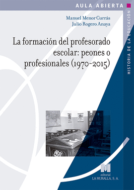 LA FORMACIN DEL PROFESORADO ESCOLAR: PEONES O PROFESIONALES (1970-2015)