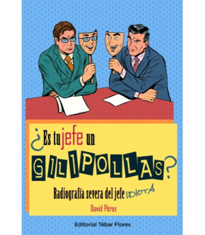�ES TU JEFE UN GILIPOLLAS?