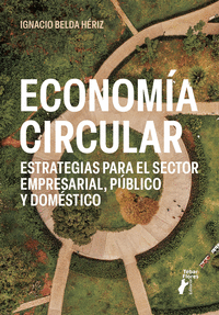 ECONOMA CIRCULAR. ESTRATEGIAS PARA EL SECTOR EMPRESARIAL, PBLICO Y DOMSTICO