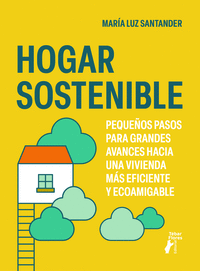 HOGAR SOSTENIBLE. PEQUEOS PASOS PARA GRANDES AVANCES