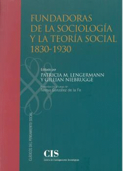 FUNDADORAS DE LA SOCIOLOG�A Y LA TEOR�A SOCIAL 1830-1930
