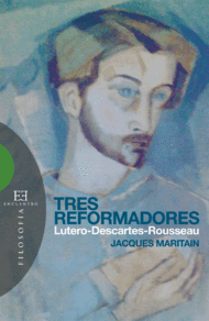 TRES REFORMADORES: LUTERO-DESCARTES-ROUSSEAU