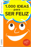 1000 IDEAS PARA SER FELIZ  1000 IDEAS PARA SER INFELIZ