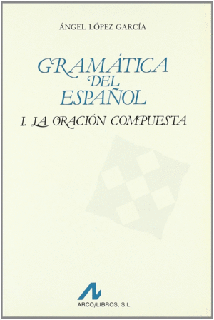 GRAMATICA DEL ESPA�OL I ORACION COMPUESTA