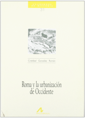 ROMA Y LA URBANIZACION DE OCCIDENTE COL CUADERNOS HIST N�31