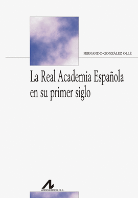 LA REAL ACADEMIA ESPA�OLA EN SU PRIMER SIGLO