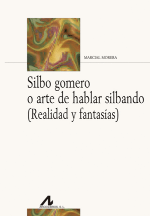 SILBO GOMERO O ARTE DE HABLAR SILBANDO(REALIDAD O FANTASIA)