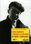 PASI�N, DESARRAIGO Y LITERATURA: EL COMPOSITOR ROBERT GERHARD