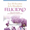 10 SECRETOS DE LA ABUNDANTE FELICIDAD, LOS