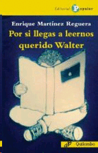 POR SI LLEGAS A LEERNOS QUERIDO WALTER
