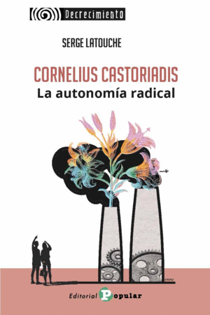 CORNELIUS CASTORIADIS. LA UTONOMA RADICAL