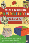 CREAR Y JUGAR CON PAPIROFLEXIA - CAJAS