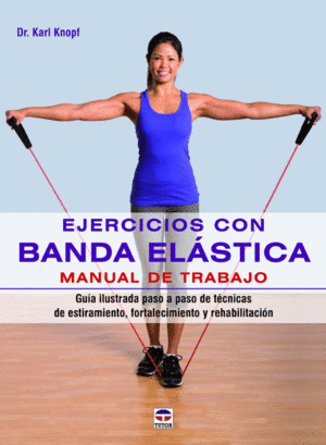 EJERCICIOS CON BANDA ELASTICA. MANUAL DE TRABAJO